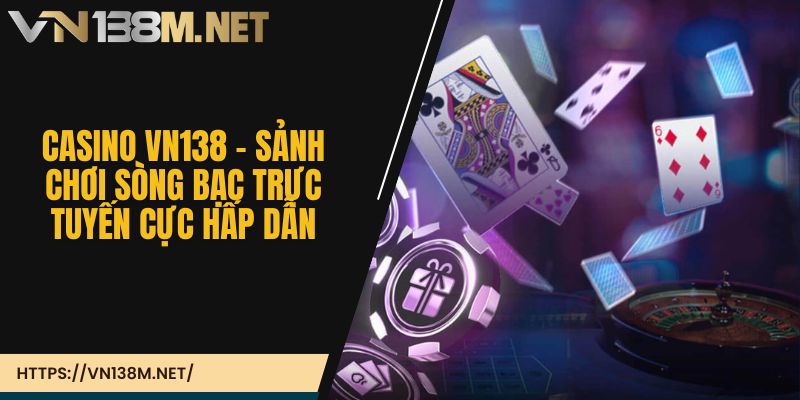 Hướng dẫn cách thức tham gia Casino VN138